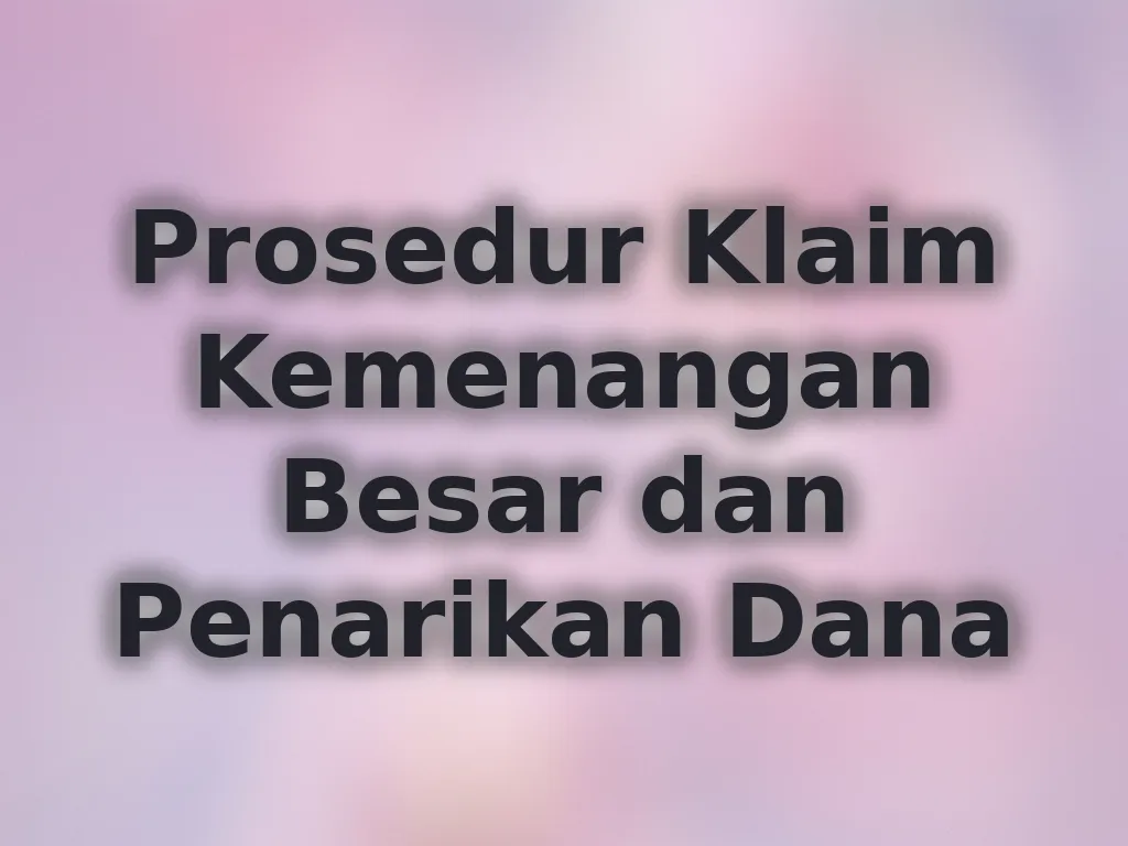 Prosedur Klaim Kemenangan Besar dan Penarikan Dana