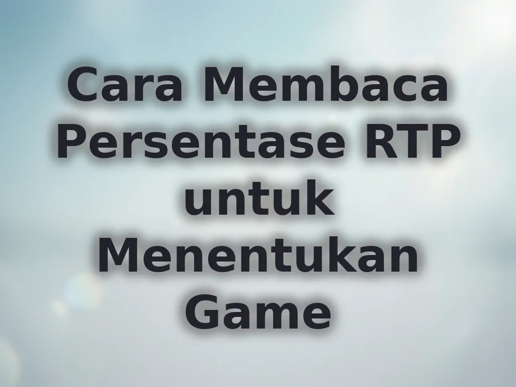Cara Membaca Persentase RTP untuk Menentukan Game
